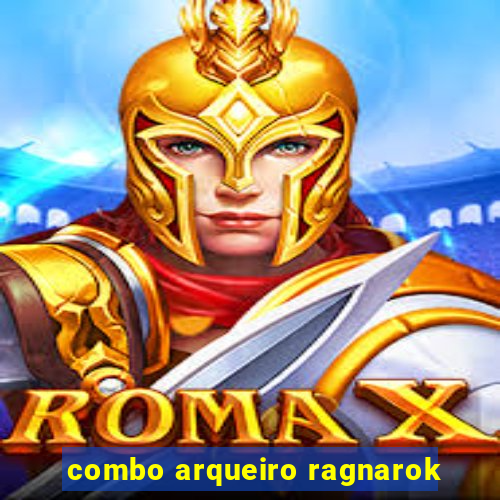 combo arqueiro ragnarok